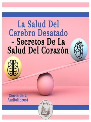 cover image of La Salud Del Cerebro Desatado--Secretos De La Salud Del Corazón (Serie de 2 Audiolibros)